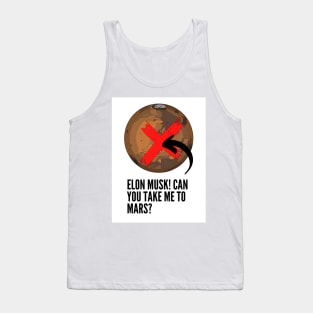 Elon Musk! Can you take me to Mars? Tank Top